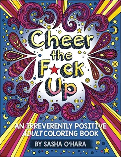 Cheer the F*ck Up: An Irreverently Positive Adult Coloring Book 